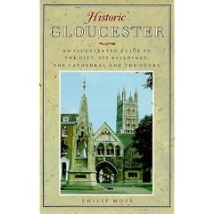 Historic Gloucester. An Illustrated Guide to the City, its Buildings, The Cathedral and the Docks.