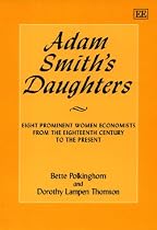 Adam Smith's Daughters: Eight Prominent Women Economists from the Eighteenth Century to the Present (Elgar Monographs)