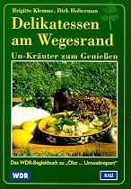 Delikatessen am Wegesrand. Un-Kräuter zum Genießen