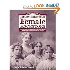 A Genealogist's Guide to Discovering Your Female Ancestors : Special Strategies for Uncovering Hard-To-Find Information About Your Female Lineage