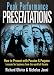Peak Performance Presentations: How to Present with Passion and Presence