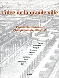 L'idée de la grande ville : l'architecture moderne d'Europe centrale, 1890-1937