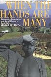 When the Hands Are Many: Community Organization and Social Change in Rural Haiti