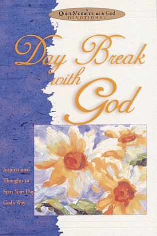 Daybreak with God: Inspirational Thoughts to Start Your Day God's Way (Quiet Moments with God Devotional)