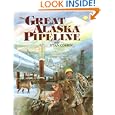 The Great Alaska Pipeline by Stan B. Cohen
