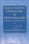 Early Native Literacies in New England: A Documentary and Critical Anthology (Native Americans of the Northeast: Culture, History, & the Contemporary) ... Culture, History, & the Contemporary)