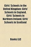 Girls' Schools in the United Kingdom: Girls' Schools in England, Girls' Schools in Northern Ireland, Girls' Schools in Scotland-