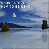 Snow Patrol -  How to Be Dead