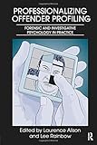 Professionalizing offender profiling : forensic and investigative psychology in practice