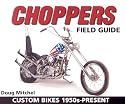 Choppers Field Guide: Custom Bikes 1950s-Present