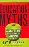 Education Myths: What Special Interest Groups Want You to Believe About Our Schools--And Why It Isn't So