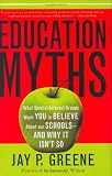 Education Myths: What Special-Interest Groups Want You to Believe About Our Schools and Why it Isnt So