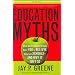 Education Myths: What Special-Interest Groups Want You to Believe About Our Schools and Why it Isn't So