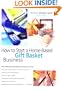 How to Start a Home-Based Gift Basket Business, 2nd
