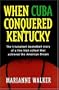 When Cuba Conquered Kentucky: The Triumphant Basketball Story of a Tiny High School that Achieved the American Dream