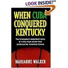 Click here to buy  When Cuba Conquered Kentucky: The Triumphant Basketball Story of a Tiny High School that Achieved the American Dream  by Marianne Walker.