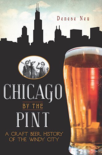 Chicago by the Pint: A Craft Beer History of the Windy City (American Palate)
