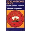 Trois mystiques grecs : Orph�e, Pythagore, Emp�docle
