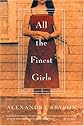 All the Finest Girls: A Novel