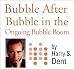 Bubble After Bubble in The Ongoing Bubble Boom: Oil Bursts, the Housing Bubble Fades and Now Stocks Emerge Into a Greater Bubble that Finally Ends in 2010