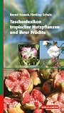 Taschenlexikon tropischer Nutzpflanzen und ihrer Früchte