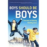 Boys Should Be Boys: 7 Secrets to Raising Healthy Sons