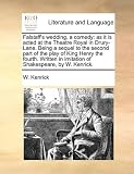 Falstaff`s wedding, a comedy: as it is acted at the Theatre Royal in Drury-Lane. Being a sequel to the second part of the play of King Henry the ... in imitation of Shakespeare, by W. Kenrick.