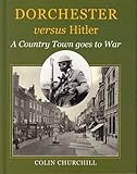 Dorchester versus Hitler : a country town goes to war