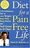 Diet for a Pain-Free Life: A Revolutionary Plan to Lose Weight, Stop Pain, Sleep Better and Feel Great in 21 Days