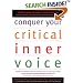 Conquer Your Critical Inner Voice: A Revolutionary Program to Counter Negative Thoughts and Live Free from Imagined Limitations