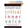 Conquer Your Critical Inner Voice: A Revolutionary Program to Counter Negative Thoughts and Live Free from Imagined Limitations