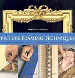 The Encyclopedia of Picture Framing Techniques: A Comprehensive Visual Guide to Traditional and Contemporary Techniques by Robert Cunning