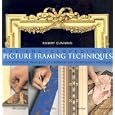The Encyclopedia of Picture Framing Techniques: A Comprehensive Visual Guide to Traditional and Contemporary Techniques by Robert Cunning