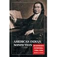 American Indian Nonfiction: An Anthology of Writings, 1760s-1930s by Bernd C. Peyer