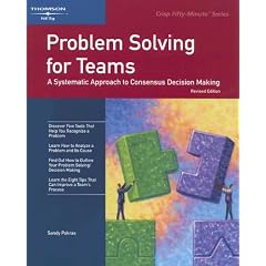 Problem Solving for Teams: A Systematic Approach to Consensus Decision Making (Crisp Fifty-Minute Books (Paperback))