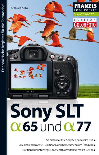 Franzis Fotopocket: Sony SLT- alpha 65 & SLT- alpha 77: So haben Sie Ihre Sony SLT perfekt im Griff. Alle Bedienelemente, Funktionen und Kameramen ...