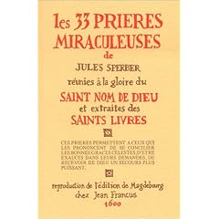 Les 33 pri�res miraculeuses : R�unies � la gloire du saint nom de dieu et extraites des saints livres