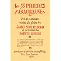 Les 33 pri�res miraculeuses : R�unies � la gloire du saint nom de dieu et extraites des saints livres