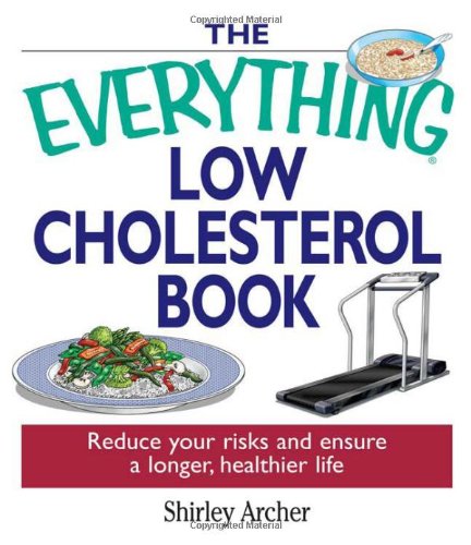 the everything low cholesterol book reduce your risks and ensure a longer healtheir life