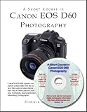 A Short Course in Canon EOS D60 Photography (Book & CD-ROM)