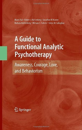 A Guide to Functional Analytic Psychotherapy: Awareness, Courage, Love, and Behaviorism by Mavis Tsai (2008-11-26)