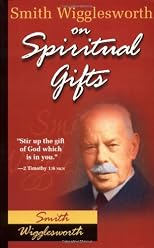 Smith Wigglesworth on Spiritual Gifts
