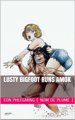 Lusty Bigfoot Runs Amok (Jaimes Bond, 007 1/2, Ribald Tales Book 5)
