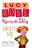 Lucy Rose: Here`s the Thing About Me (Lucy Rose Books)