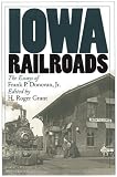 Iowa Railroads: The Essays of Frank P. Donovan, Jr. (Bur Oak Book)