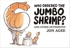 Who Ordered the Jumbo Shrimp?: and Other Oxymorons