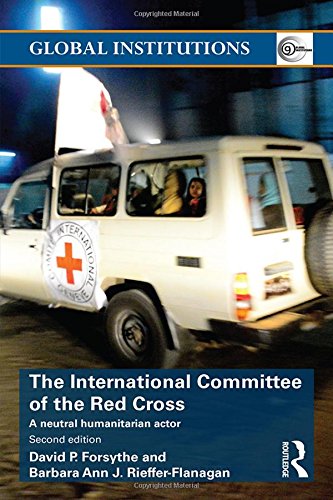 The International Committee of the Red Cross: A Neutral Humanitarian Actor (Global Institutions)