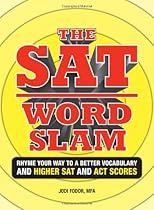 The SAT Word Slam: Rhyme Your Way to a Better Vocabulary and a Higher SAT and ACT Scores