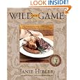 Wild about Game: 150 Recipes for Farm-Raised and Wild Game - From Alligator and Antelope to Venison and Wild Turkey by Janie Hibler