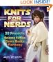 Knits for Nerds: 30 Projects: Science Fiction, Comic Books, Fantasy